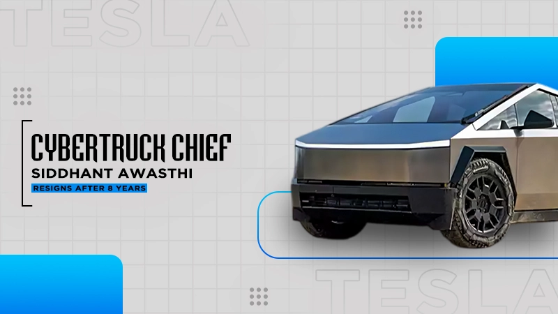 tesla cybertruck chief siddhant awasthi resigns after 8 years